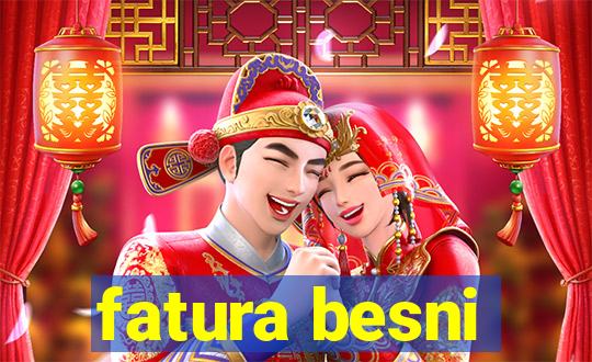 fatura besni